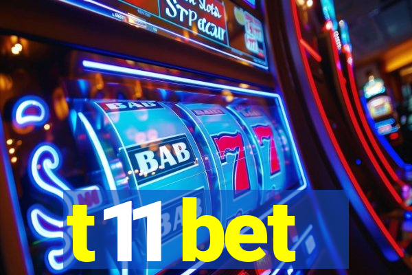 t11 bet