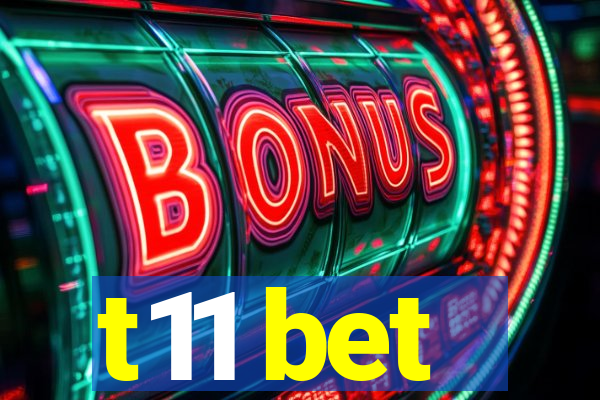 t11 bet