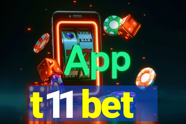 t11 bet