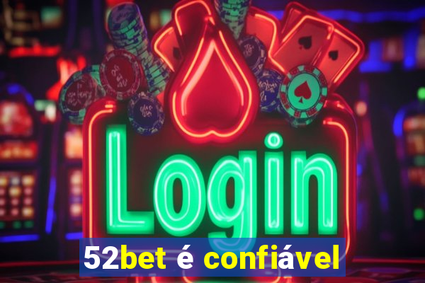 52bet é confiável