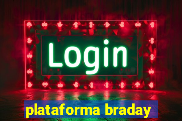 plataforma braday
