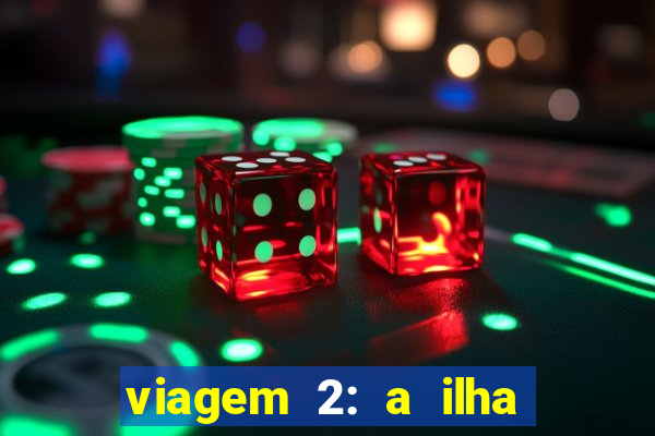 viagem 2: a ilha misteriosa filme completo dublado superflix