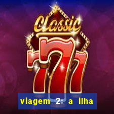 viagem 2: a ilha misteriosa filme completo dublado superflix