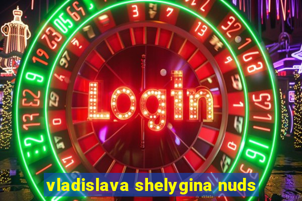 vladislava shelygina nuds