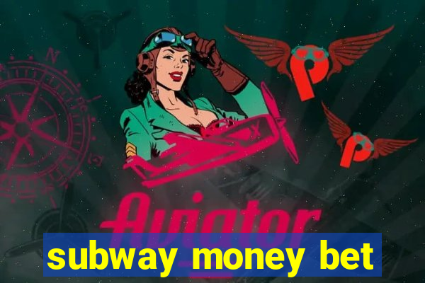 subway money bet