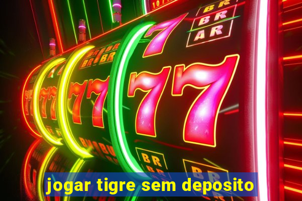 jogar tigre sem deposito
