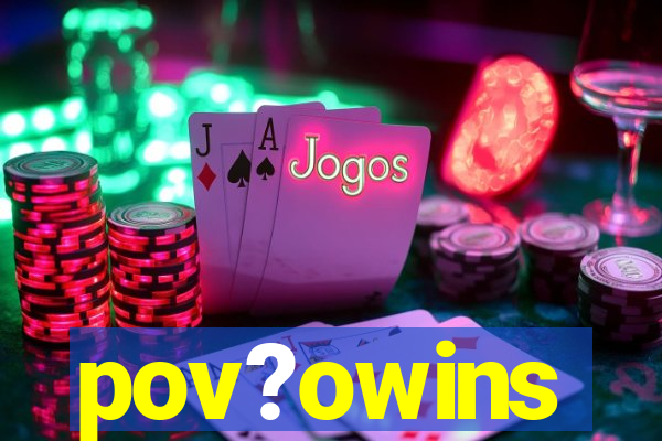 pov?owins