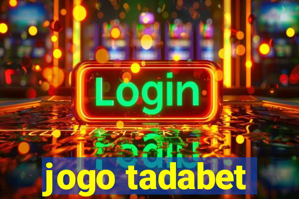 jogo tadabet