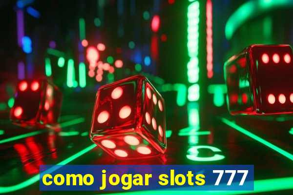 como jogar slots 777