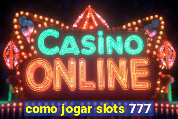 como jogar slots 777