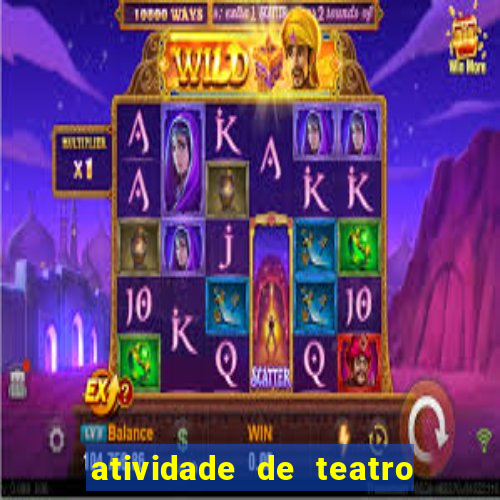atividade de teatro 3 ano atividade de arte teatro 3