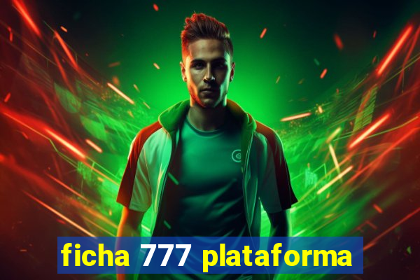 ficha 777 plataforma