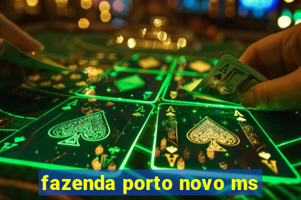 fazenda porto novo ms