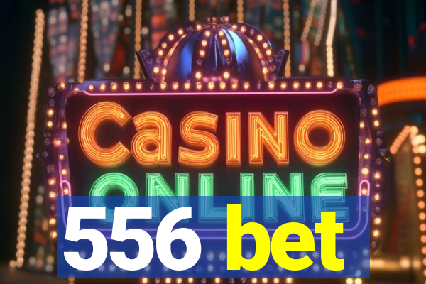 556 bet