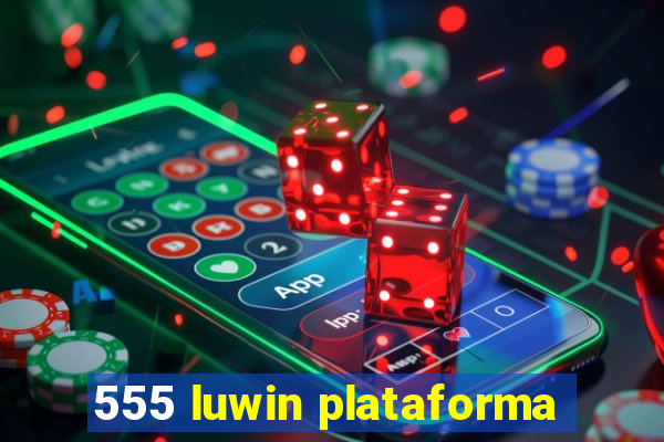 555 luwin plataforma