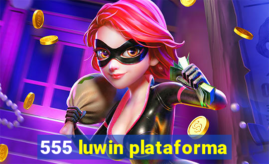555 luwin plataforma