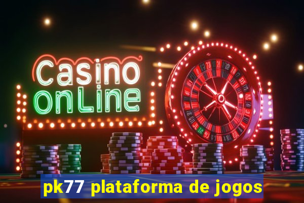 pk77 plataforma de jogos