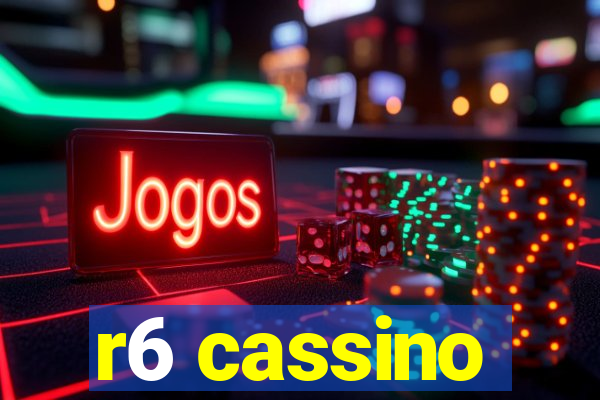 r6 cassino