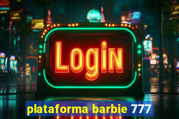 plataforma barbie 777