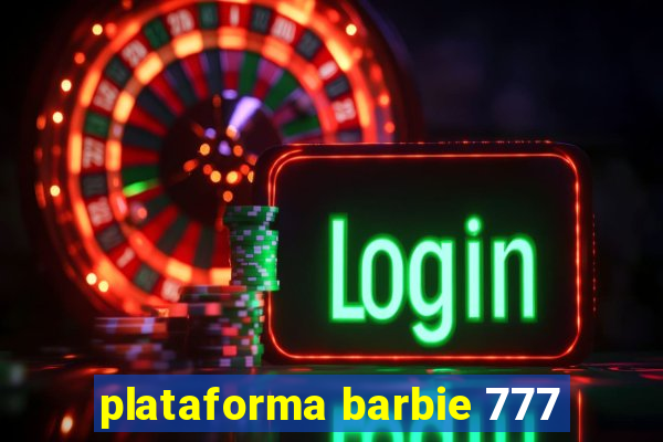 plataforma barbie 777