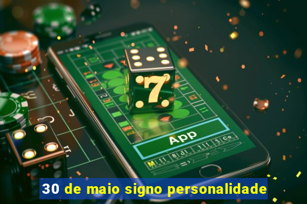 30 de maio signo personalidade