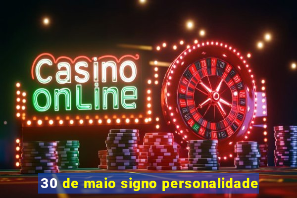 30 de maio signo personalidade
