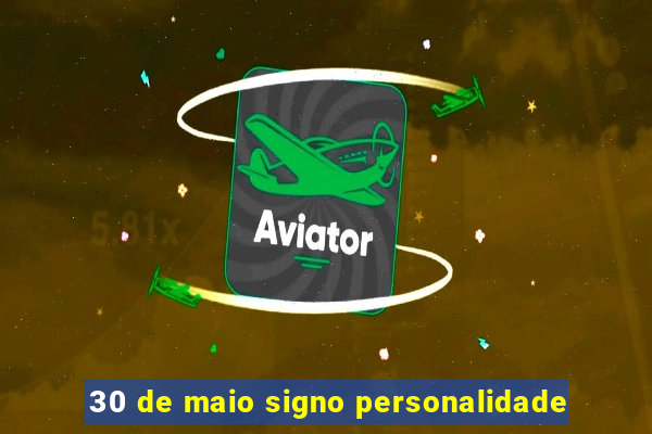 30 de maio signo personalidade