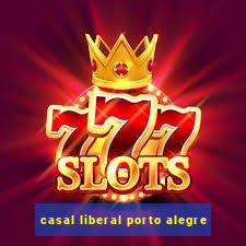 casal liberal porto alegre