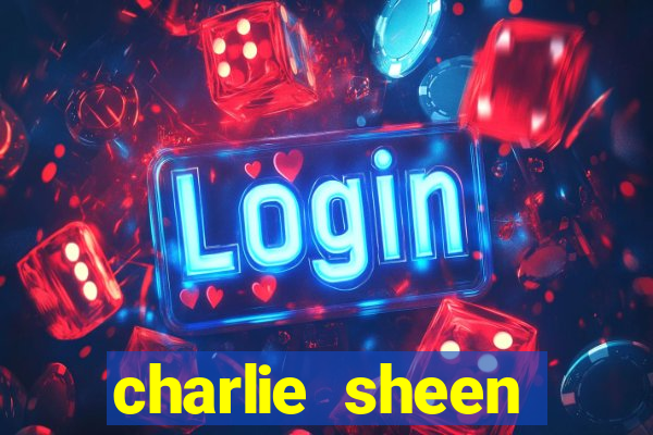 charlie sheen fortuna 2024