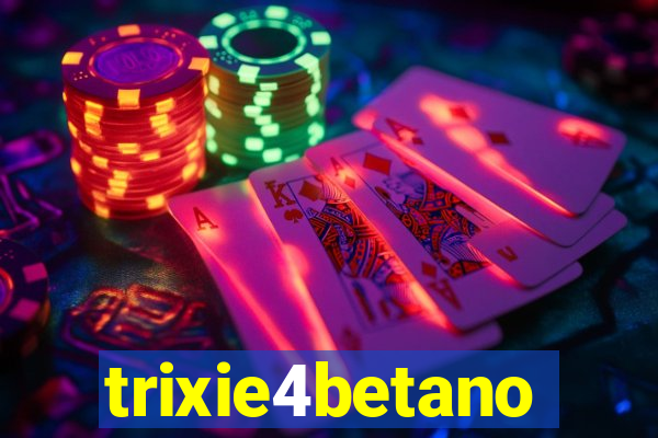 trixie4betano