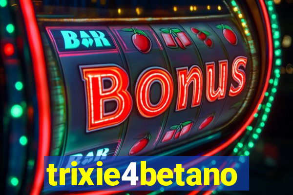 trixie4betano