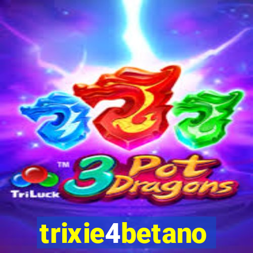 trixie4betano