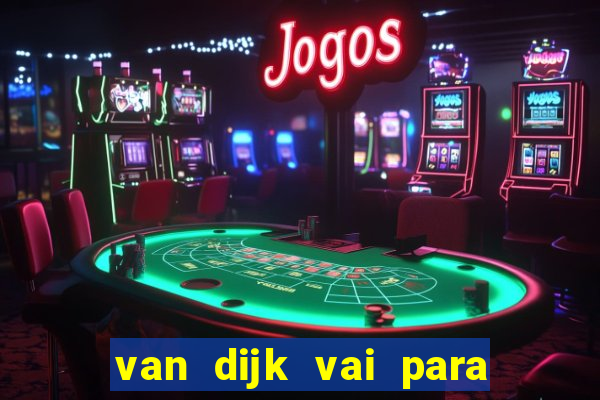 van dijk vai para o flamengo em 2025