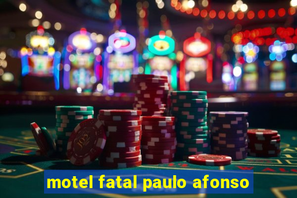 motel fatal paulo afonso