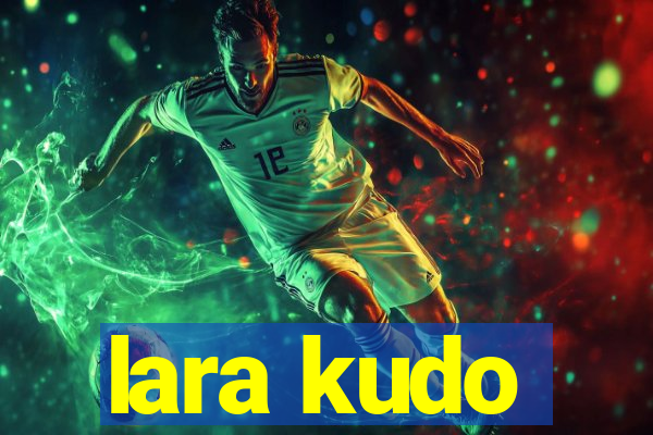lara kudo