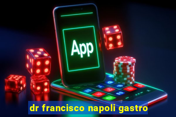 dr francisco napoli gastro