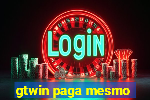 gtwin paga mesmo