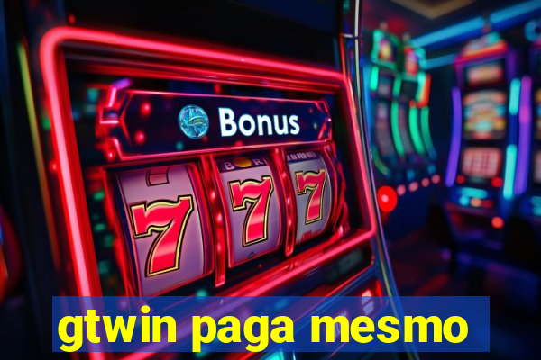 gtwin paga mesmo