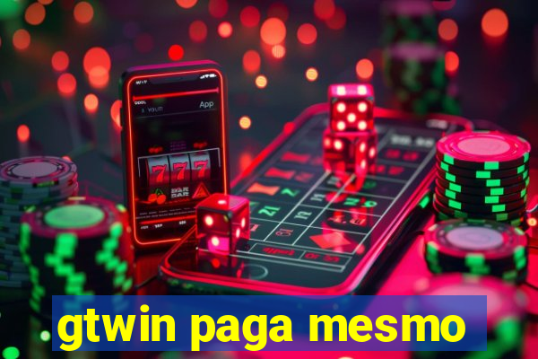 gtwin paga mesmo