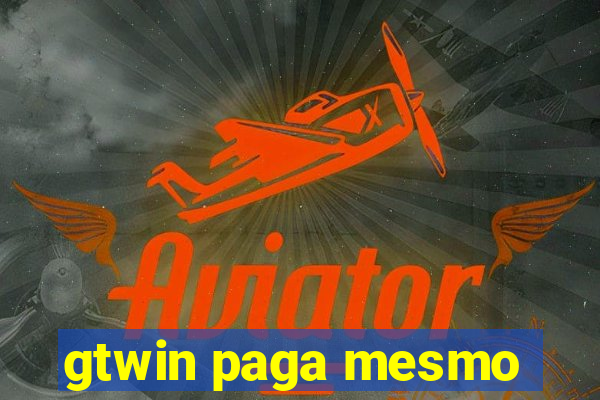 gtwin paga mesmo