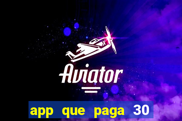 app que paga 30 reais para se cadastrar