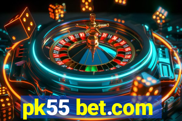 pk55 bet.com
