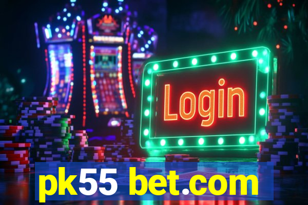 pk55 bet.com