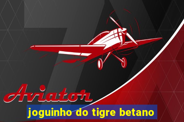 joguinho do tigre betano