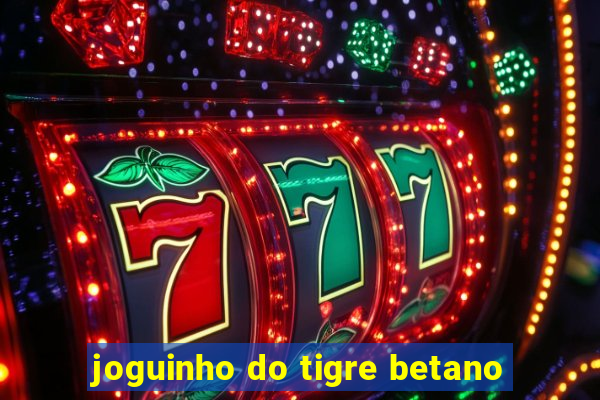 joguinho do tigre betano