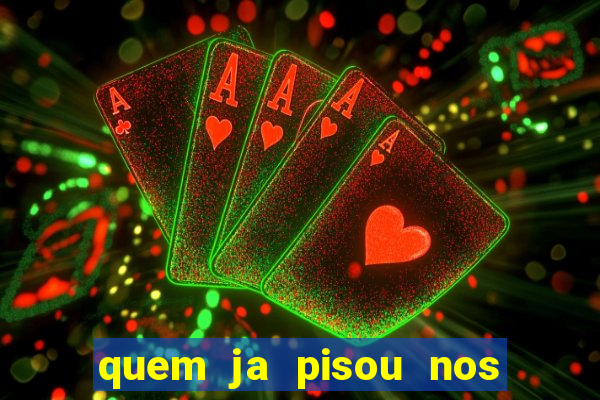 quem ja pisou nos santos dos santos letra