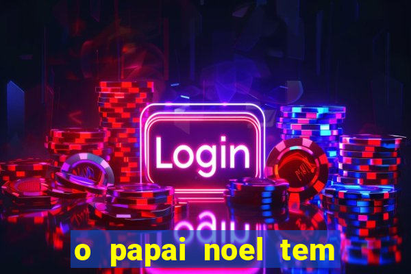 o papai noel tem quantos anos