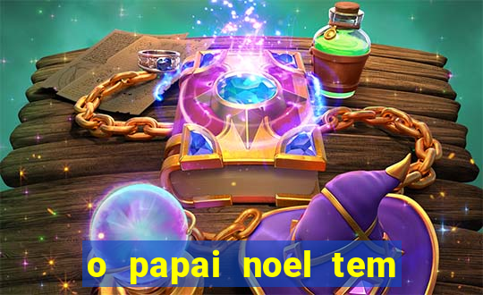 o papai noel tem quantos anos