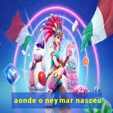 aonde o neymar nasceu