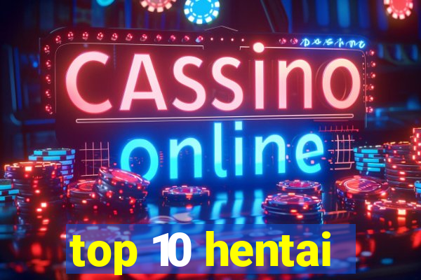top 10 hentai